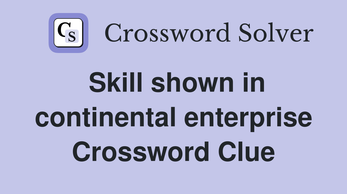 Skill shown in continental enterprise Crossword Clue