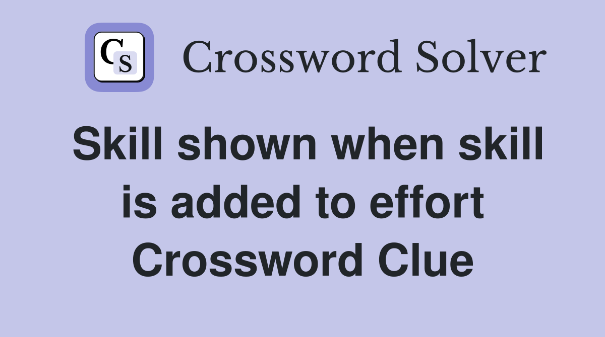 Skill shown when skill is added to effort Crossword Clue