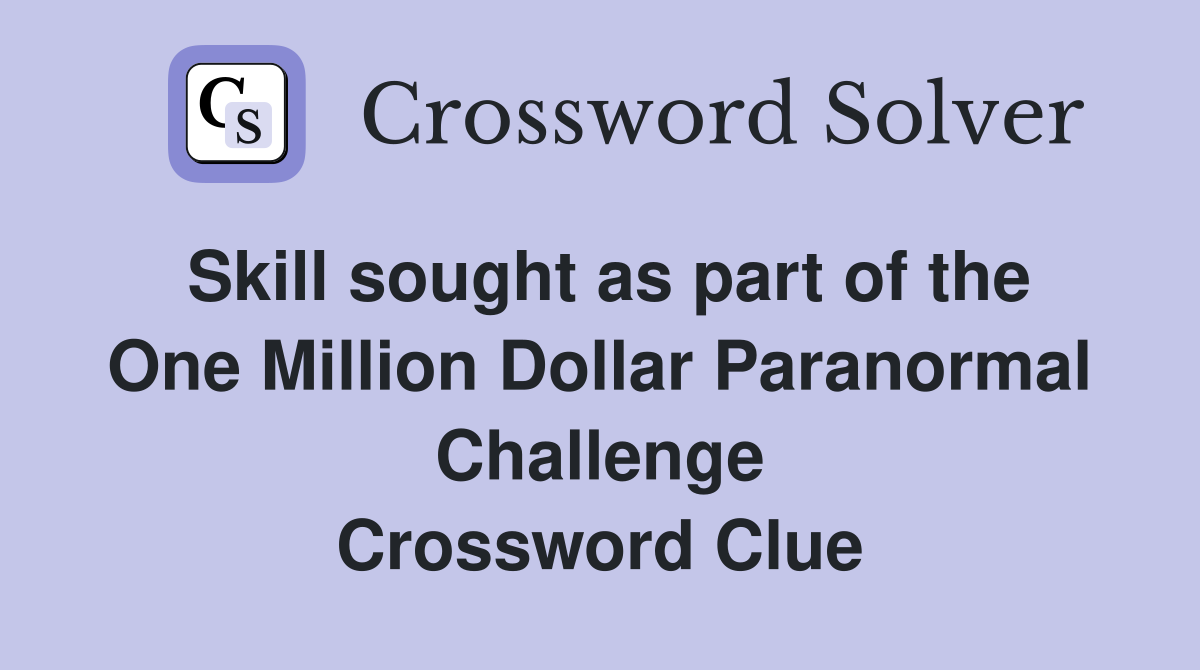 Skill sought as part of the One Million Dollar Paranormal Challenge Crossword Clue