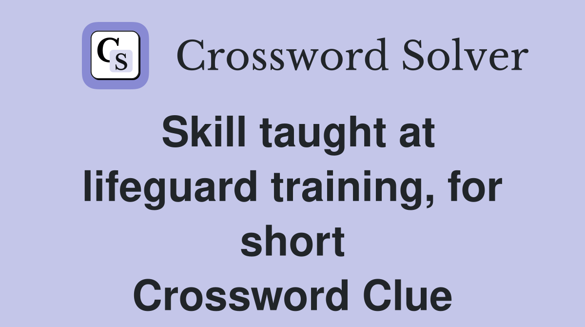 Skill taught at lifeguard training, for short Crossword Clue