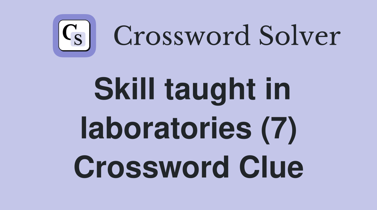 Skill taught in laboratories (7) Crossword Clue