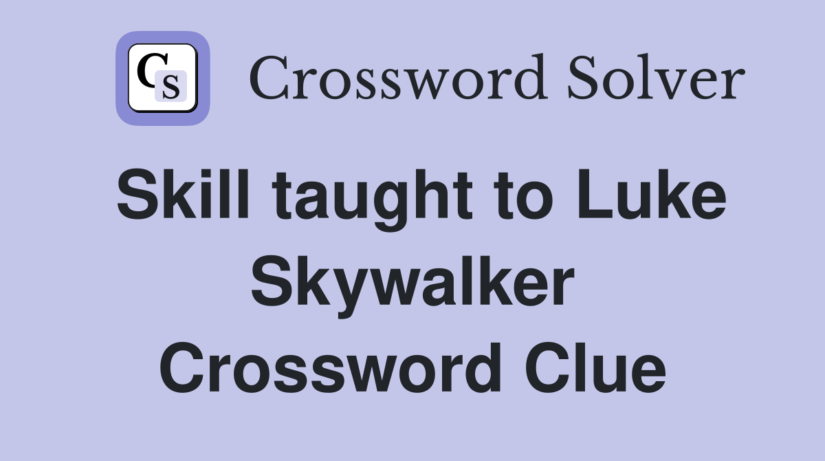 Skill taught to Luke Skywalker Crossword Clue