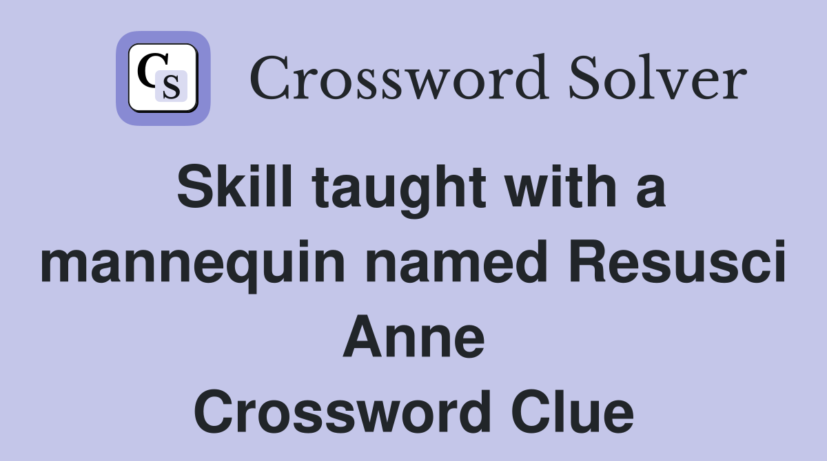 Skill taught with a mannequin named Resusci Anne Crossword Clue