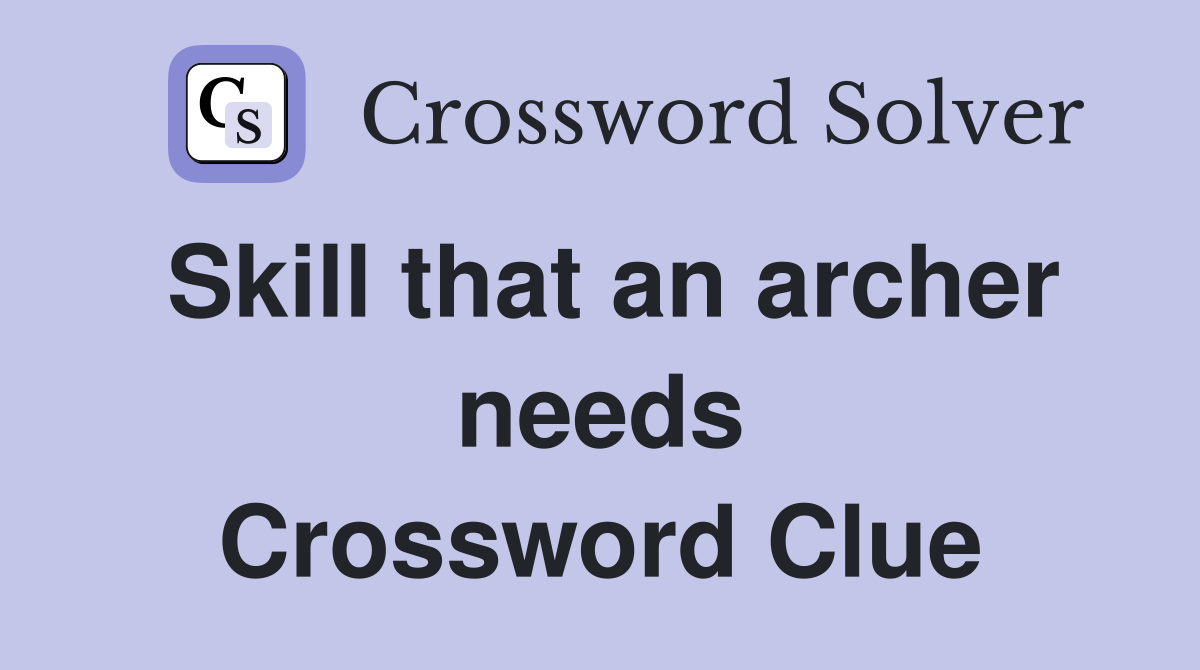 Skill that an archer needs Crossword Clue