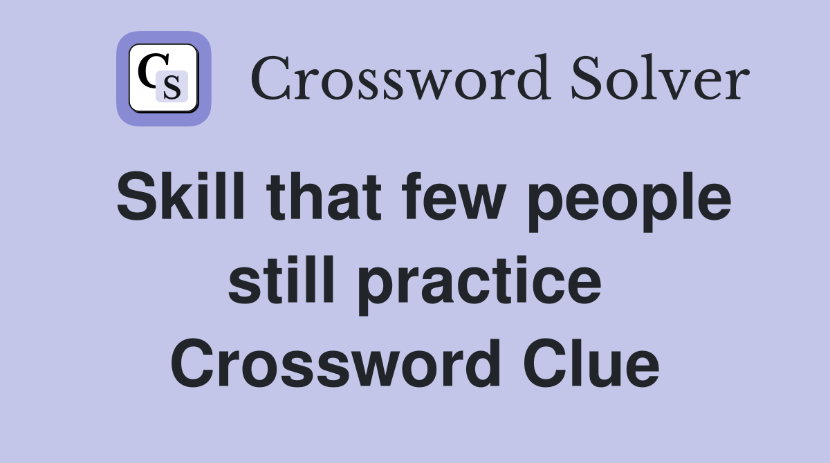 Skill that few people still practice Crossword Clue