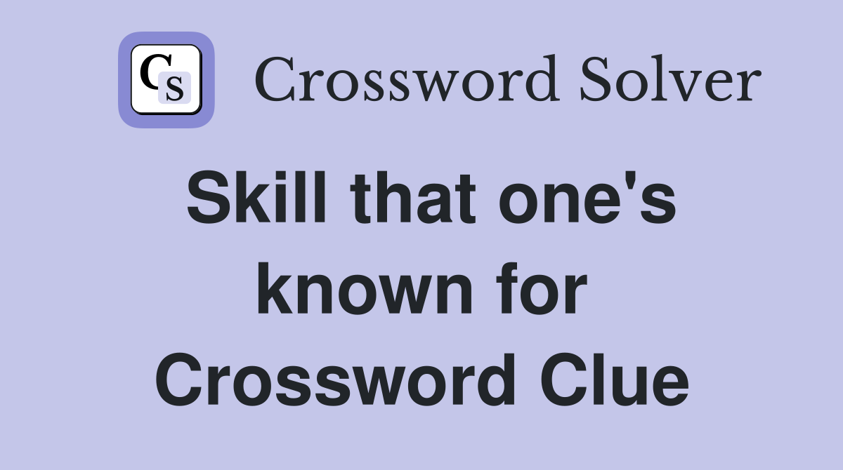 Skill that one's known for Crossword Clue