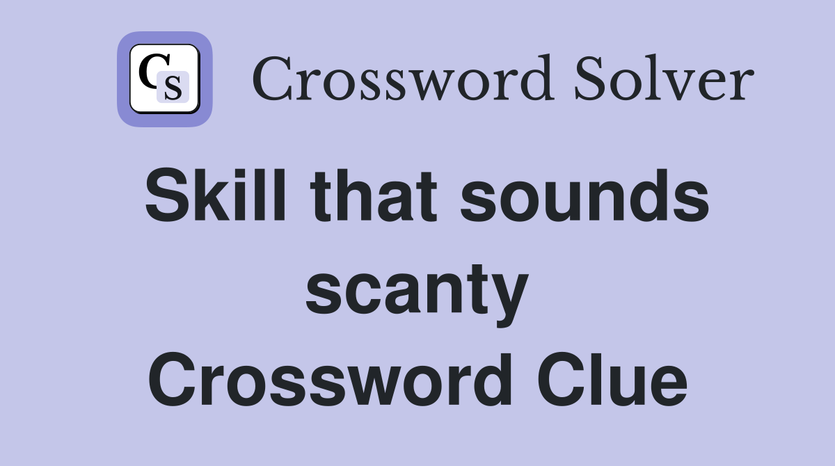 Skill that sounds scanty Crossword Clue