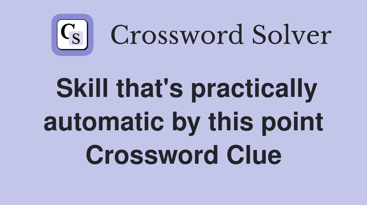 Skill that's practically automatic by this point Crossword Clue