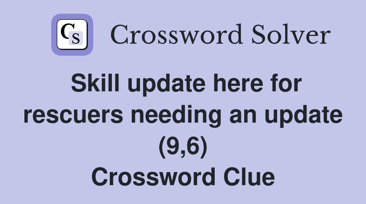 Skill update here for rescuers needing an update (9,6) Crossword Clue