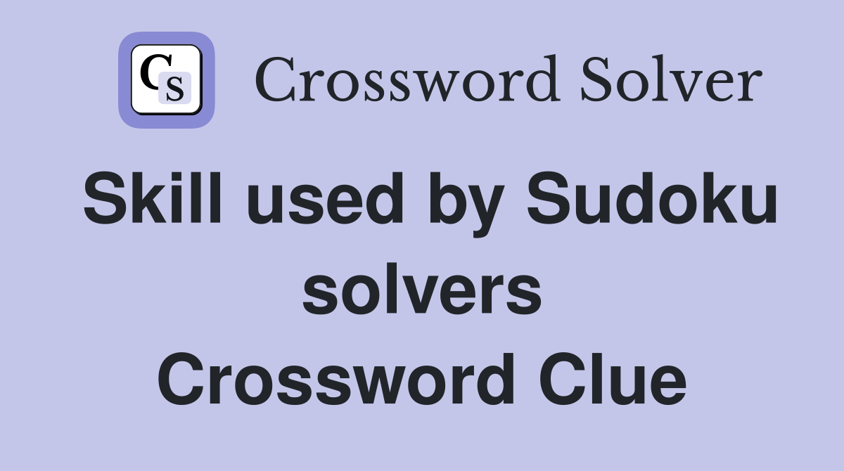 Skill used by Sudoku solvers Crossword Clue