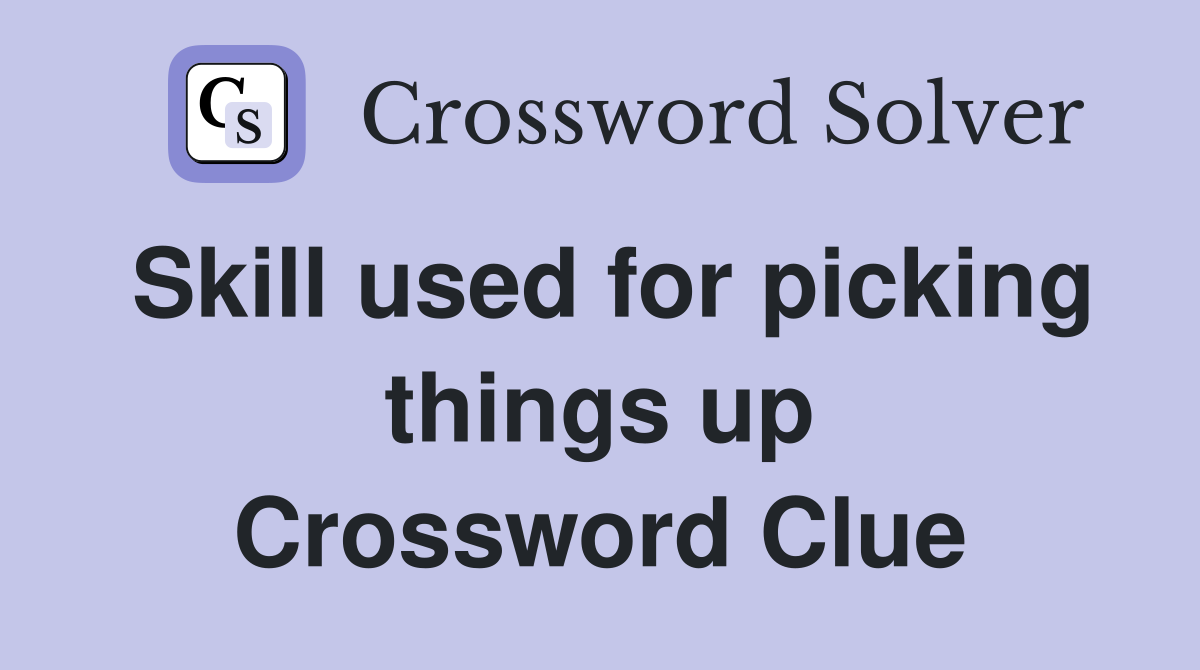 Skill used for picking things up Crossword Clue
