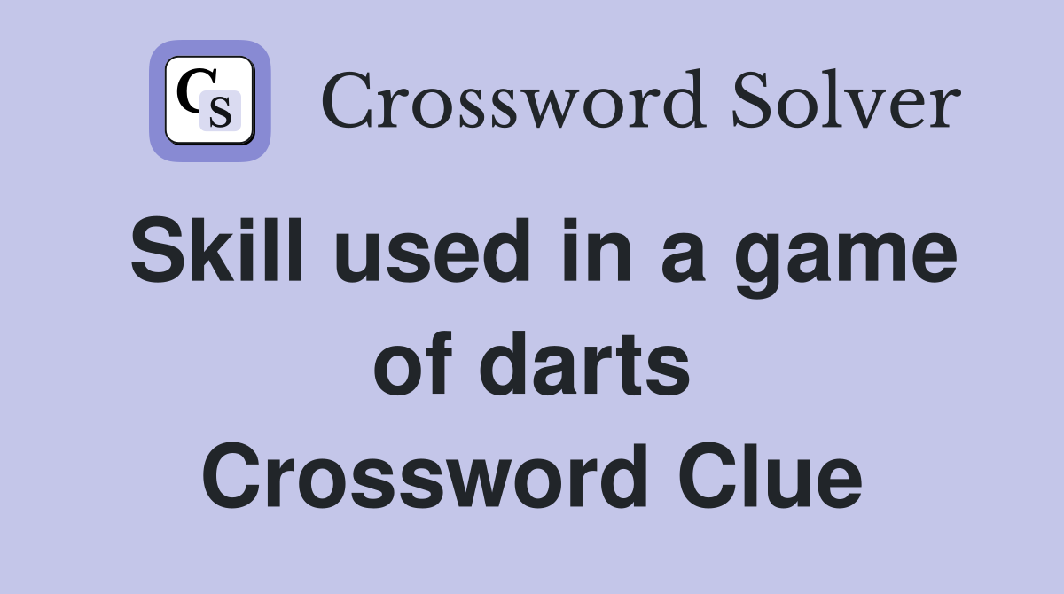 Skill used in a game of darts Crossword Clue