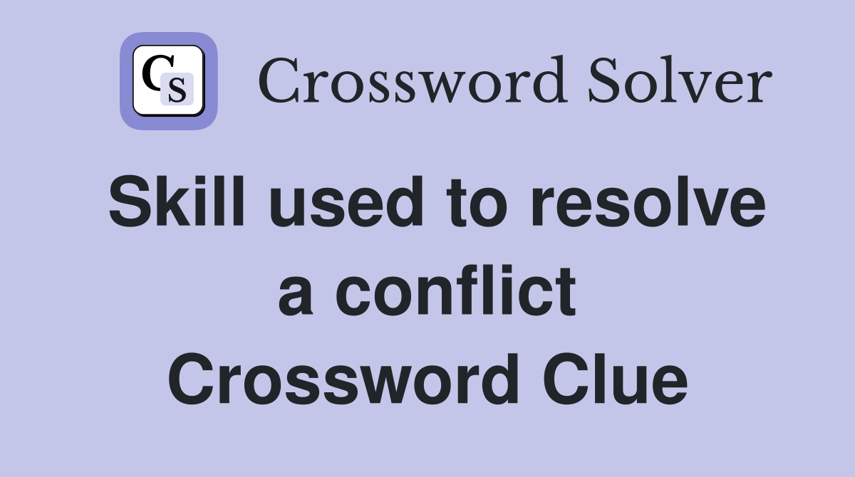 Skill used to resolve a conflict Crossword Clue