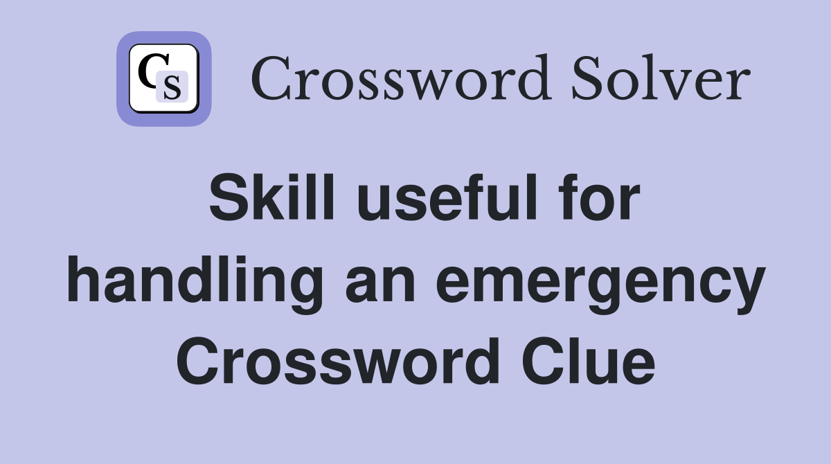Skill useful for handling an emergency Crossword Clue