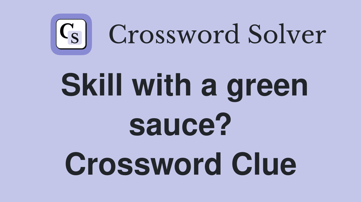 Skill with a green sauce? Crossword Clue