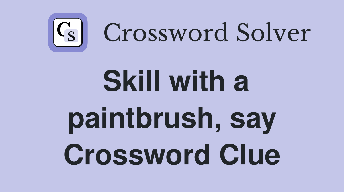 Skill with a paintbrush, say Crossword Clue