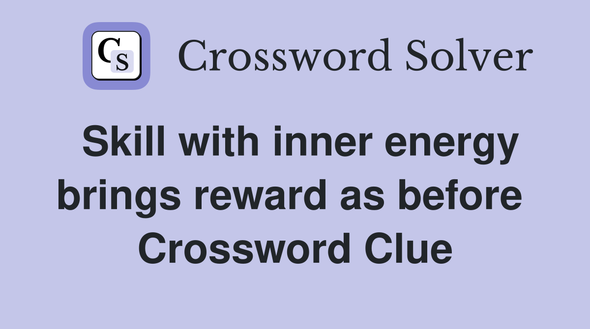 Skill with inner energy brings reward as before  Crossword Clue