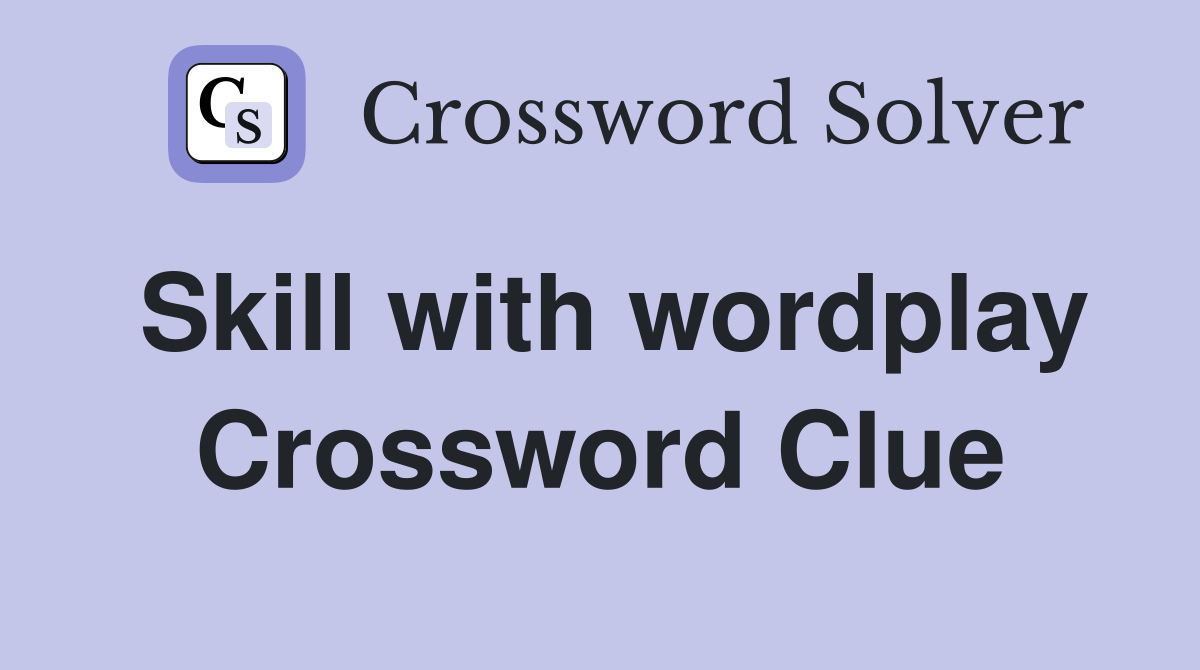Skill with wordplay Crossword Clue