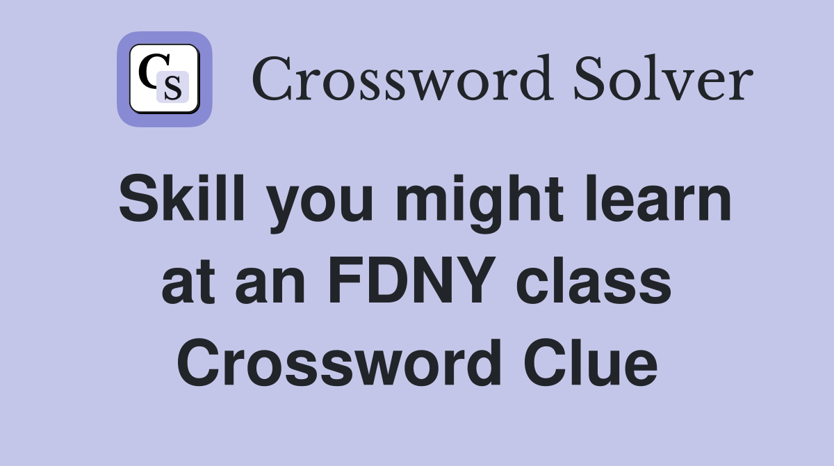 Skill you might learn at an FDNY class Crossword Clue