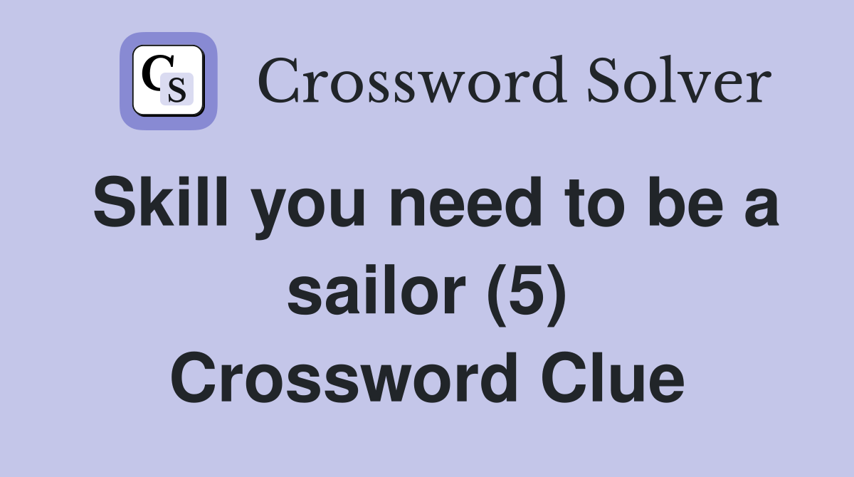 Skill you need to be a sailor (5) Crossword Clue