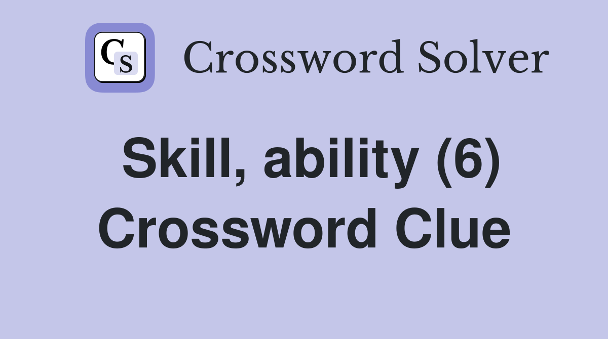 Skill, ability (6) Crossword Clue