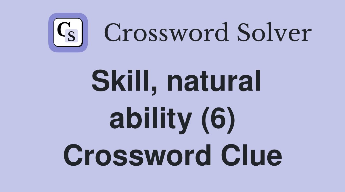 Skill, natural ability (6) Crossword Clue