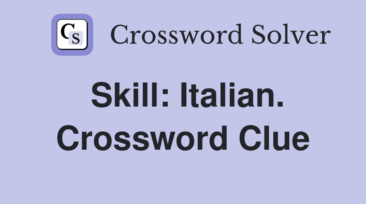 Skill: Italian. Crossword Clue