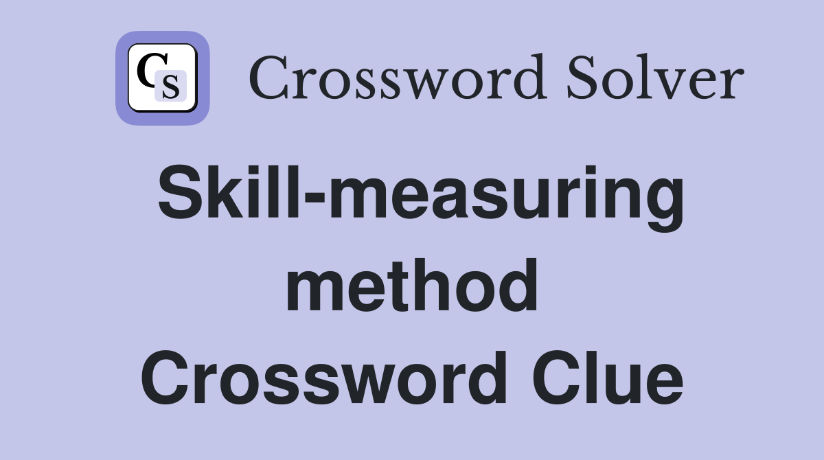 Skill-measuring method Crossword Clue