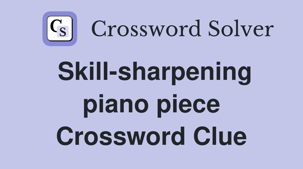 Skill-sharpening piano piece Crossword Clue