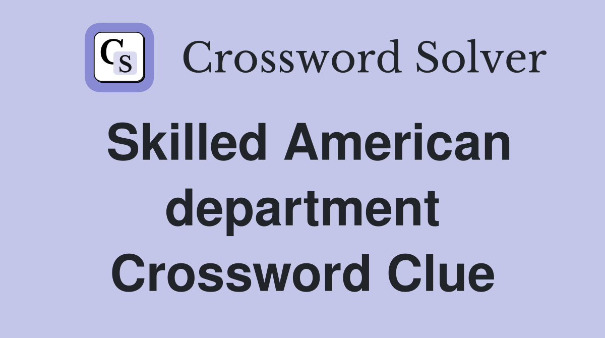 Skilled American department Crossword Clue