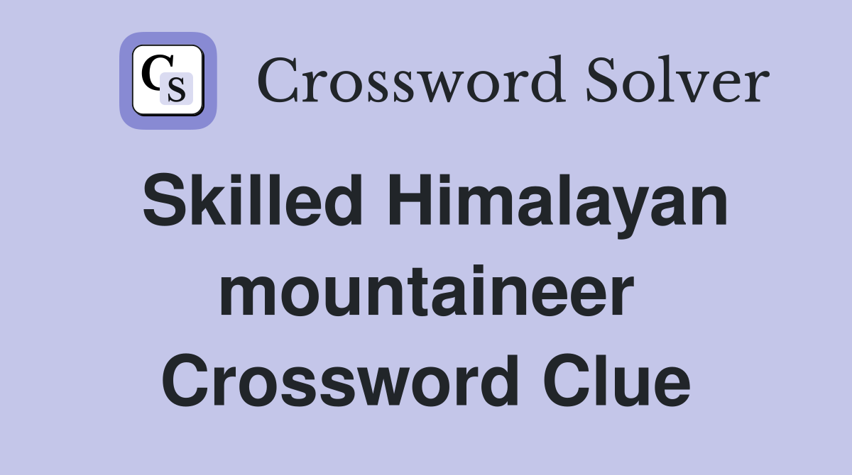 Skilled Himalayan mountaineer Crossword Clue