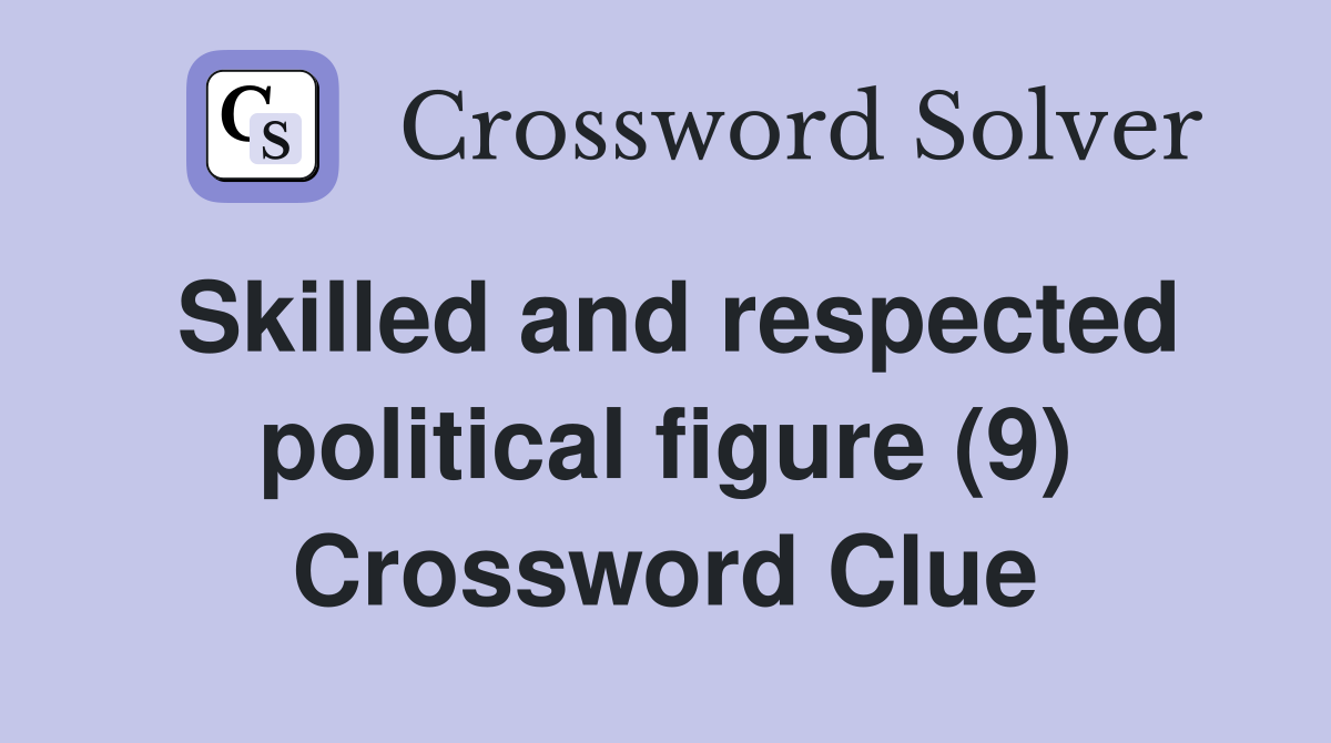 Skilled and respected political figure (9) Crossword Clue