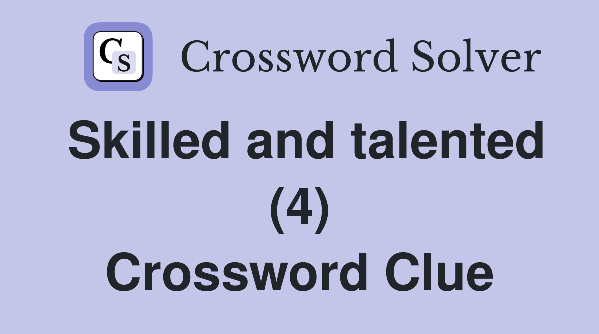 Skilled and talented (4) Crossword Clue