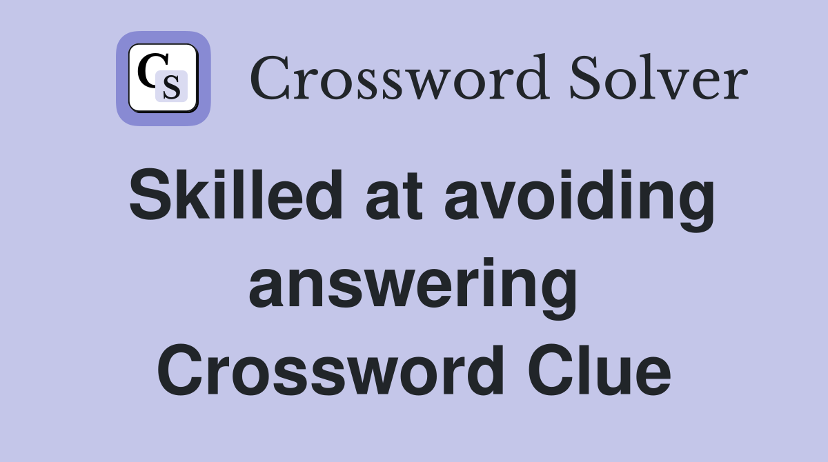Skilled at avoiding answering Crossword Clue
