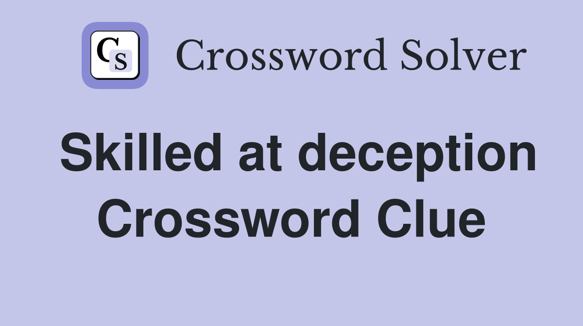 Skilled at deception Crossword Clue