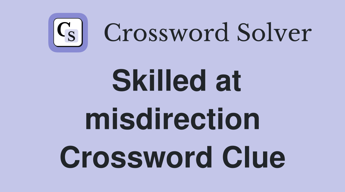 Skilled at misdirection Crossword Clue