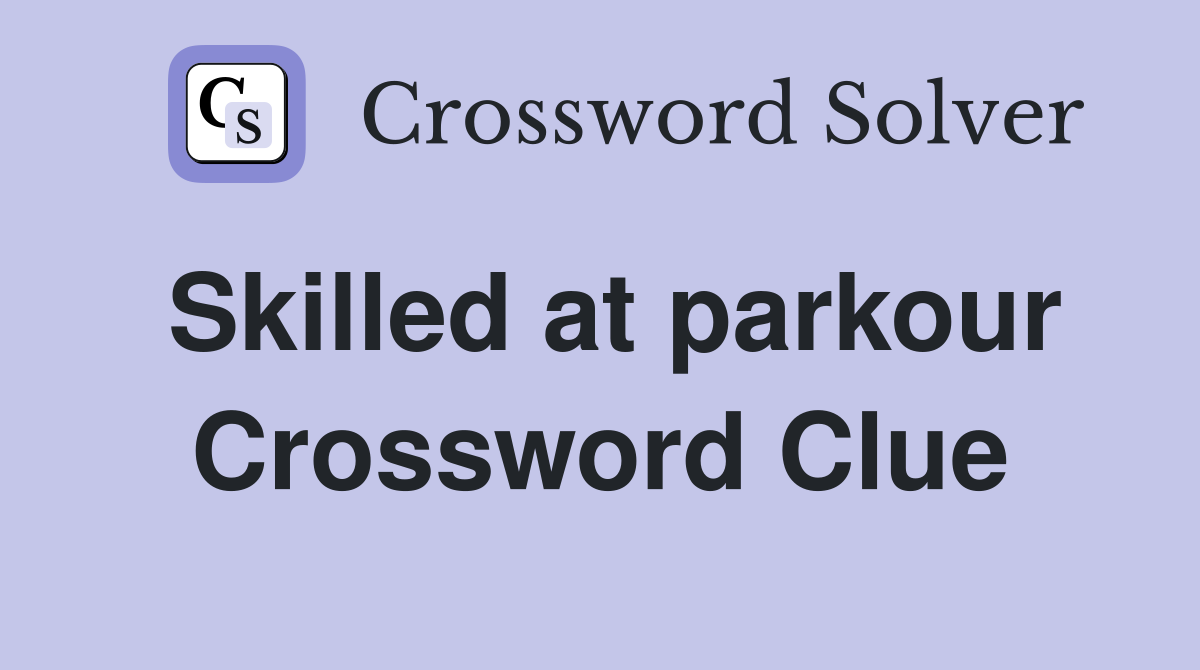 Skilled at parkour Crossword Clue