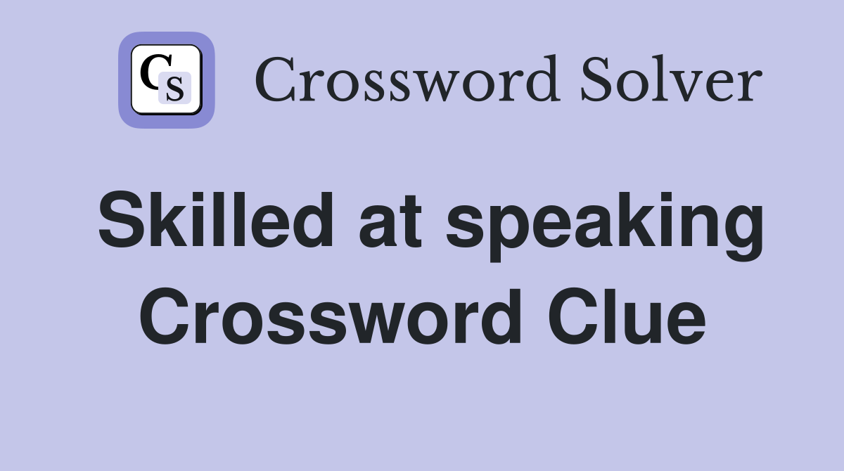 Skilled at speaking Crossword Clue