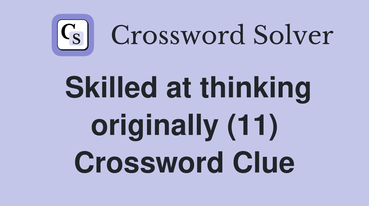 Skilled at thinking originally (11) Crossword Clue