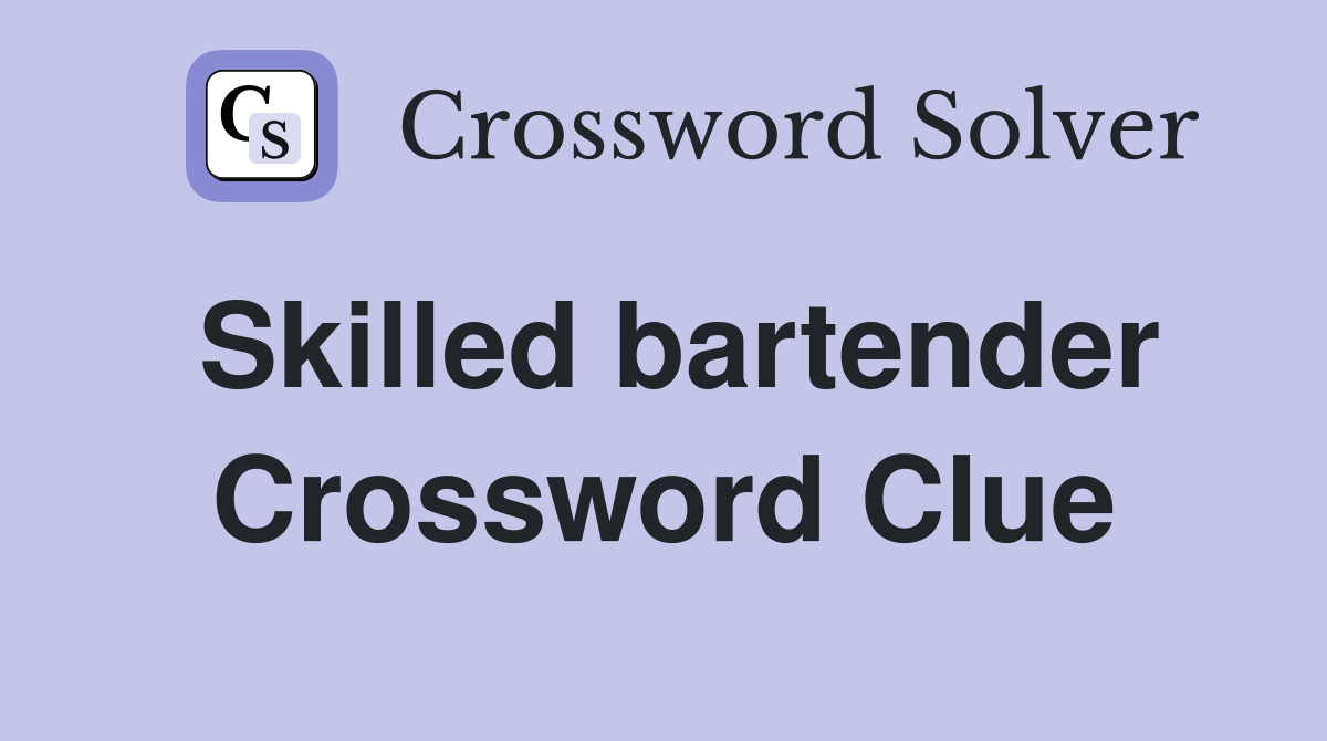 Skilled bartender Crossword Clue