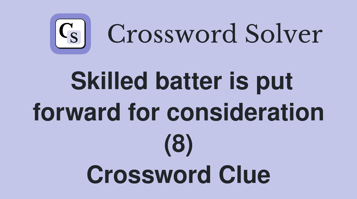 Skilled batter is put forward for consideration (8) Crossword Clue
