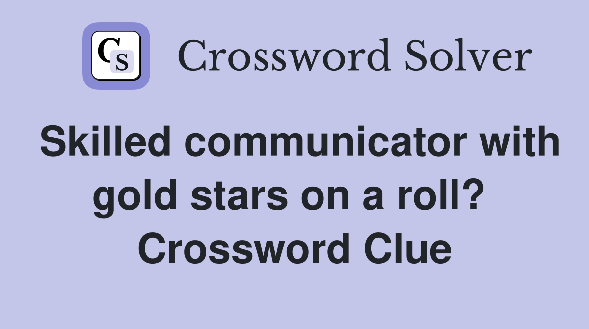 Skilled communicator with gold stars on a roll?  Crossword Clue