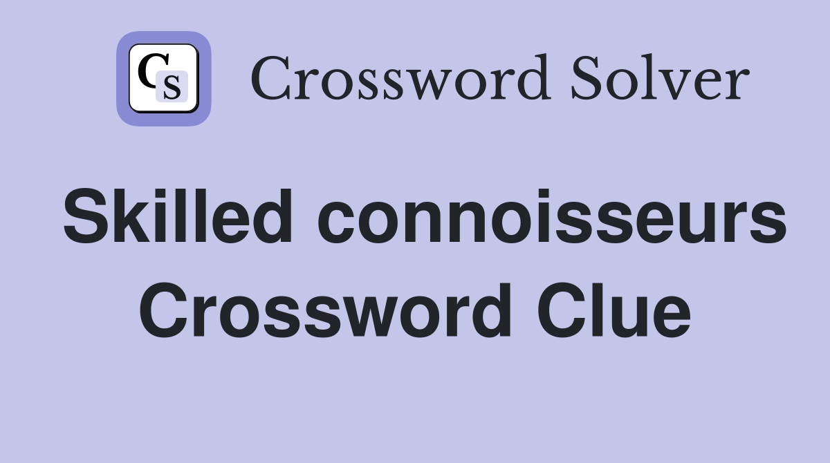Skilled connoisseurs Crossword Clue