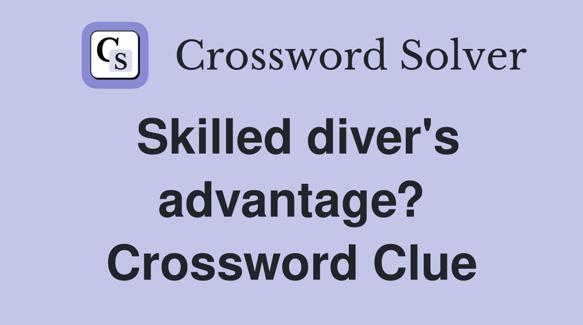 Skilled diver's advantage? Crossword Clue