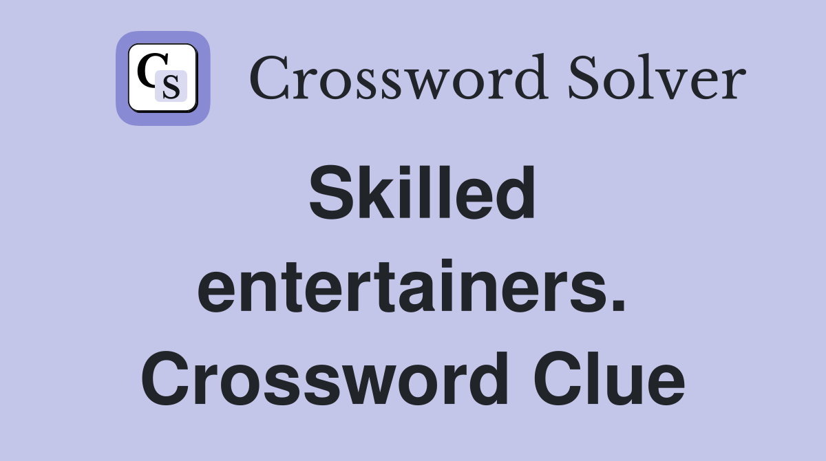 Skilled entertainers. Crossword Clue