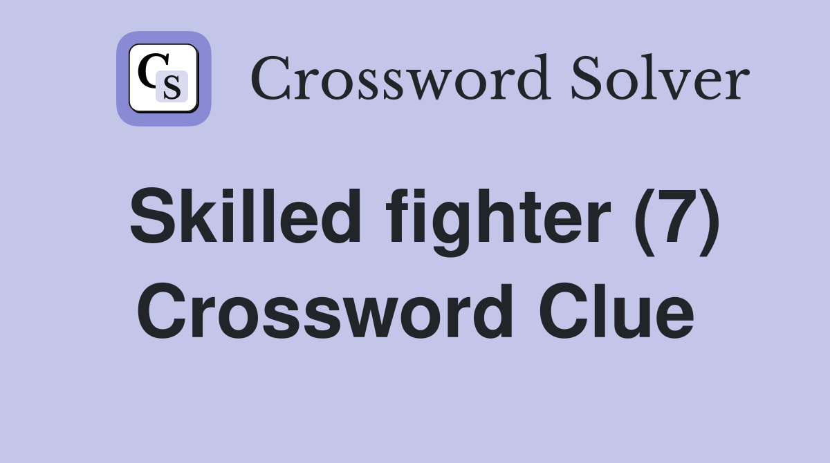 Skilled fighter (7) Crossword Clue