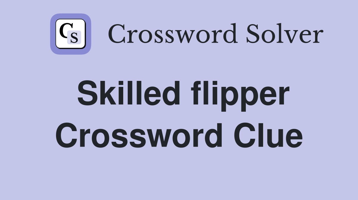 Skilled flipper Crossword Clue