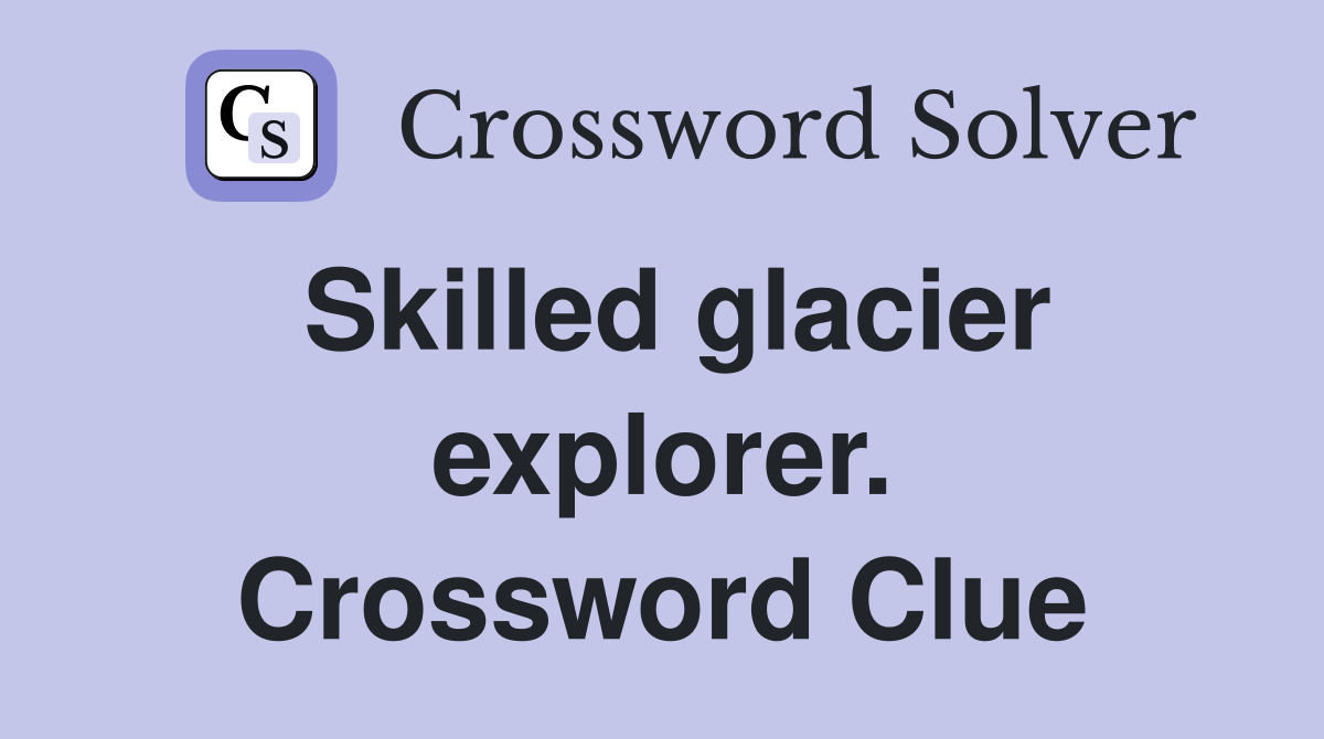 Skilled glacier explorer. Crossword Clue