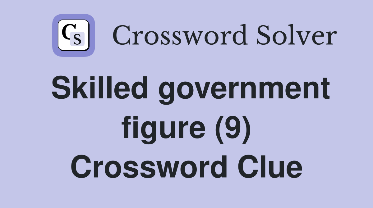 Skilled government figure (9) Crossword Clue