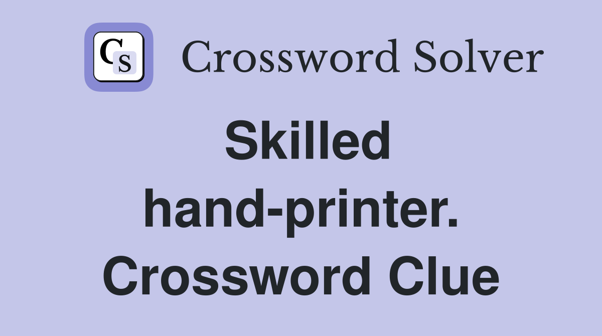 Skilled hand-printer. Crossword Clue